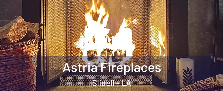  Astria Fireplaces Slidell - LA