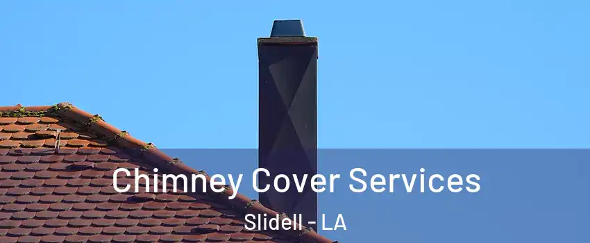  Chimney Cover Services Slidell - LA