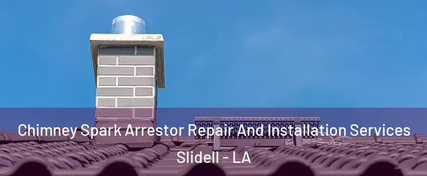  Chimney Spark Arrestor Repair And Installation Services Slidell - LA