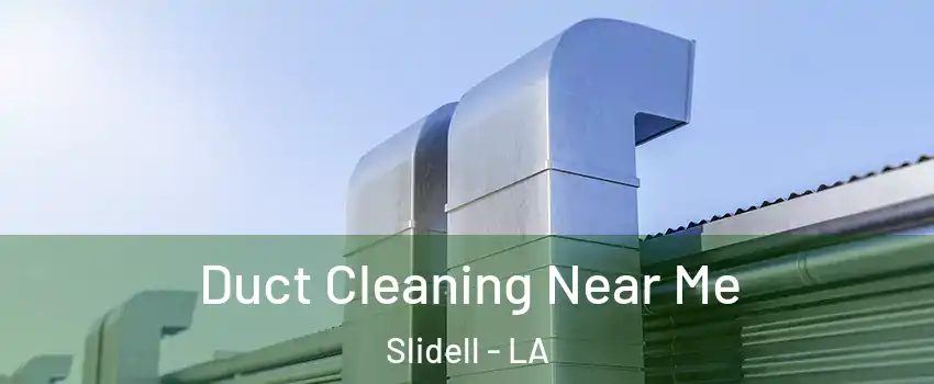  Duct Cleaning Near Me Slidell - LA