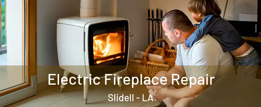  Electric Fireplace Repair Slidell - LA