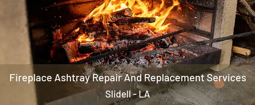  Fireplace Ashtray Repair And Replacement Services Slidell - LA