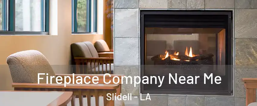  Fireplace Company Near Me Slidell - LA