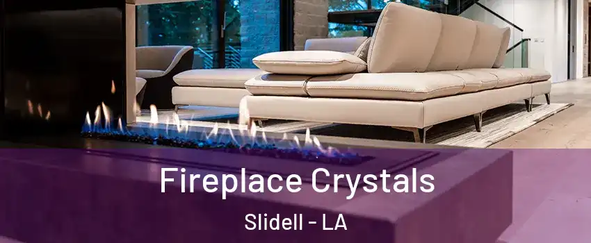  Fireplace Crystals Slidell - LA