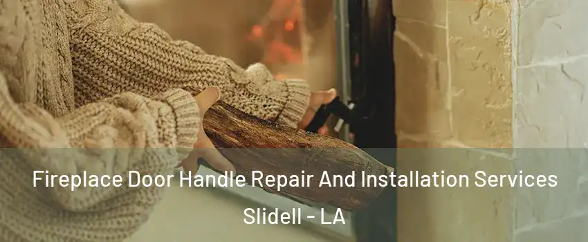  Fireplace Door Handle Repair And Installation Services Slidell - LA