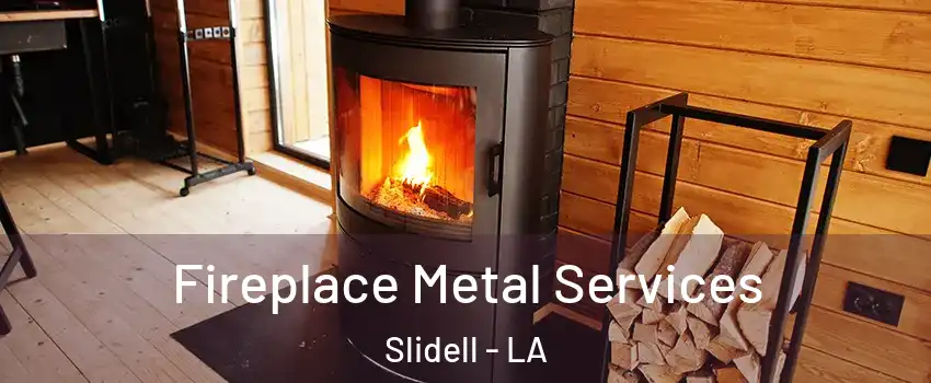 Fireplace Metal Services Slidell - LA