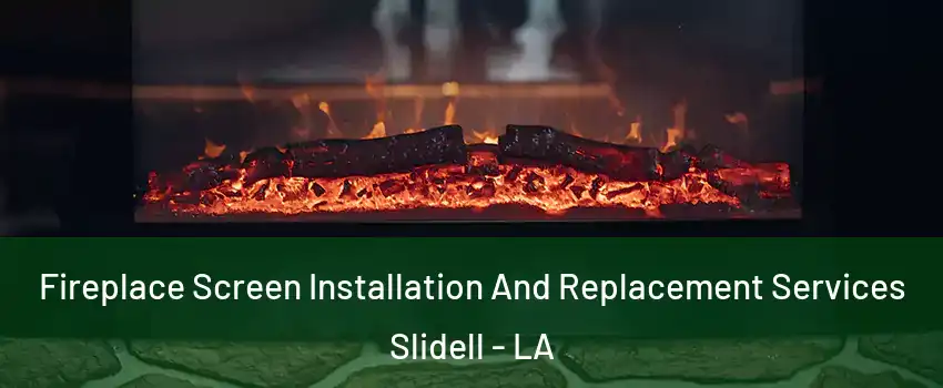  Fireplace Screen Installation And Replacement Services Slidell - LA