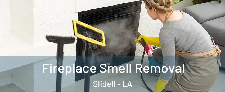  Fireplace Smell Removal Slidell - LA