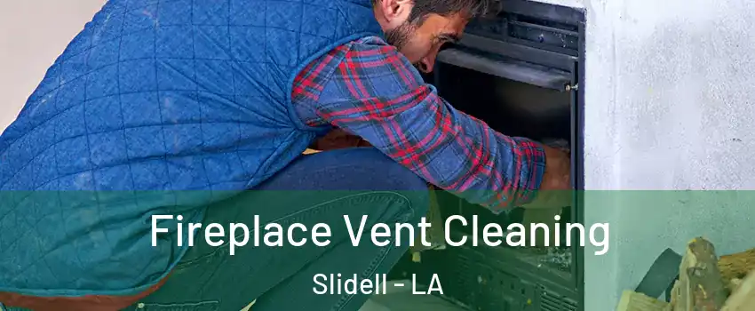  Fireplace Vent Cleaning Slidell - LA