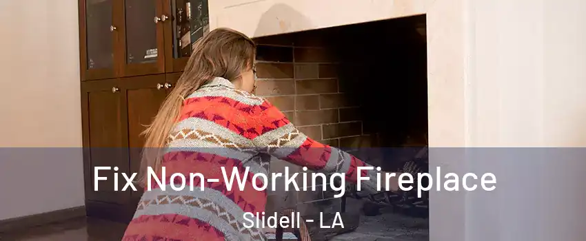  Fix Non-Working Fireplace Slidell - LA