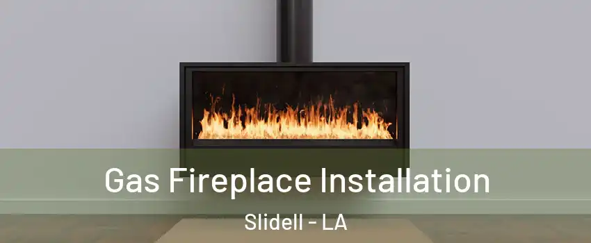  Gas Fireplace Installation Slidell - LA