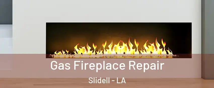  Gas Fireplace Repair Slidell - LA