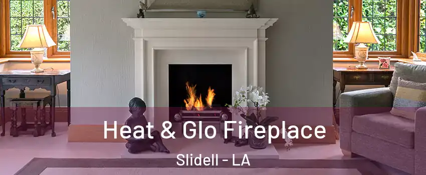  Heat & Glo Fireplace Slidell - LA