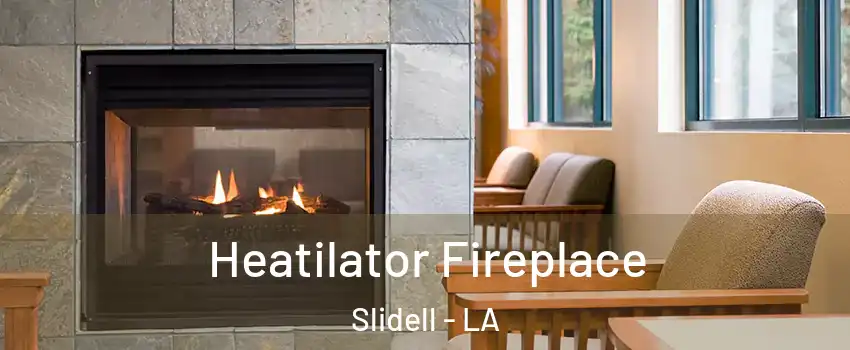  Heatilator Fireplace Slidell - LA