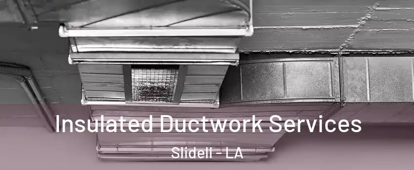  Insulated Ductwork Services Slidell - LA