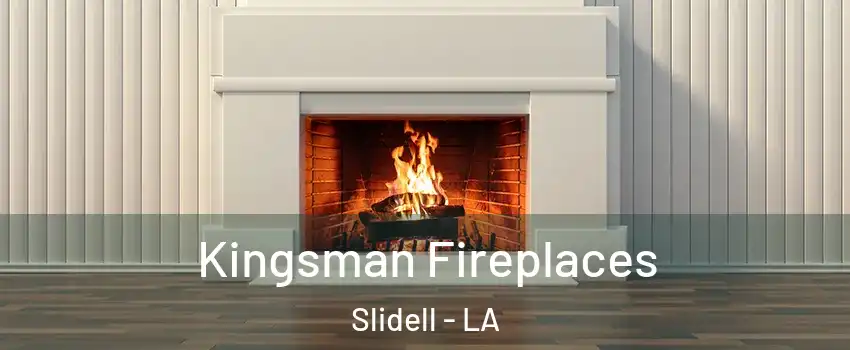  Kingsman Fireplaces Slidell - LA