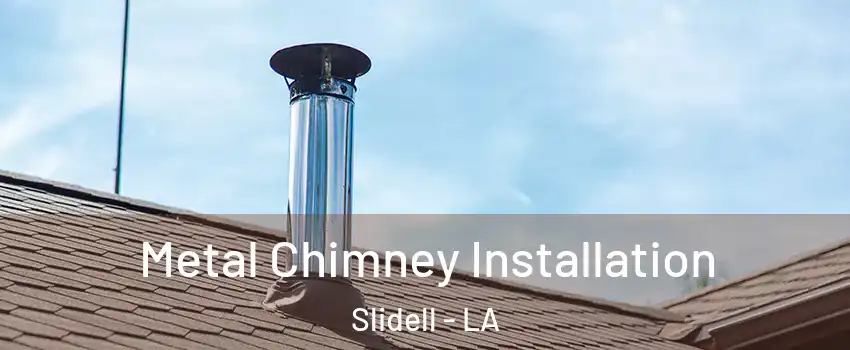  Metal Chimney Installation Slidell - LA
