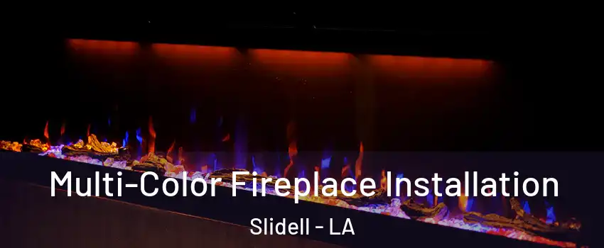  Multi-Color Fireplace Installation Slidell - LA
