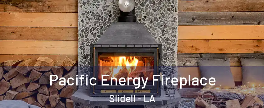  Pacific Energy Fireplace Slidell - LA