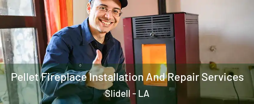  Pellet Fireplace Installation And Repair Services Slidell - LA