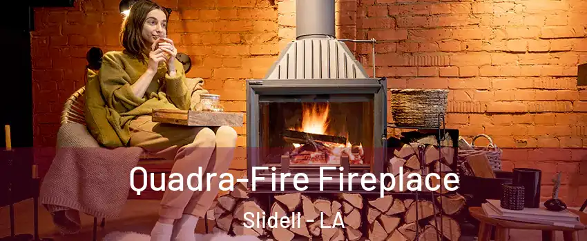  Quadra-Fire Fireplace Slidell - LA