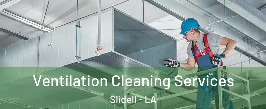  Ventilation Cleaning Services Slidell - LA